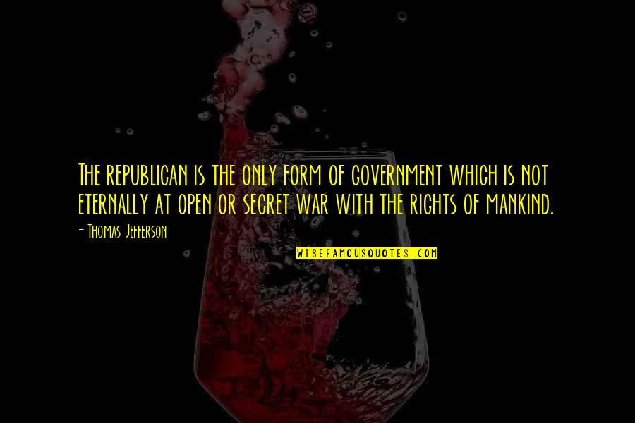 Good Night Rest Quotes By Thomas Jefferson: The republican is the only form of government Good Night Rest Quotes By Thomas Jefferson: The republican is the only form of government