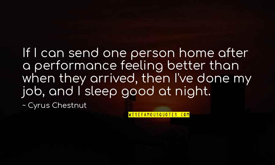 Good Night Sleep Quotes By Cyrus Chestnut: If I can send one person home after