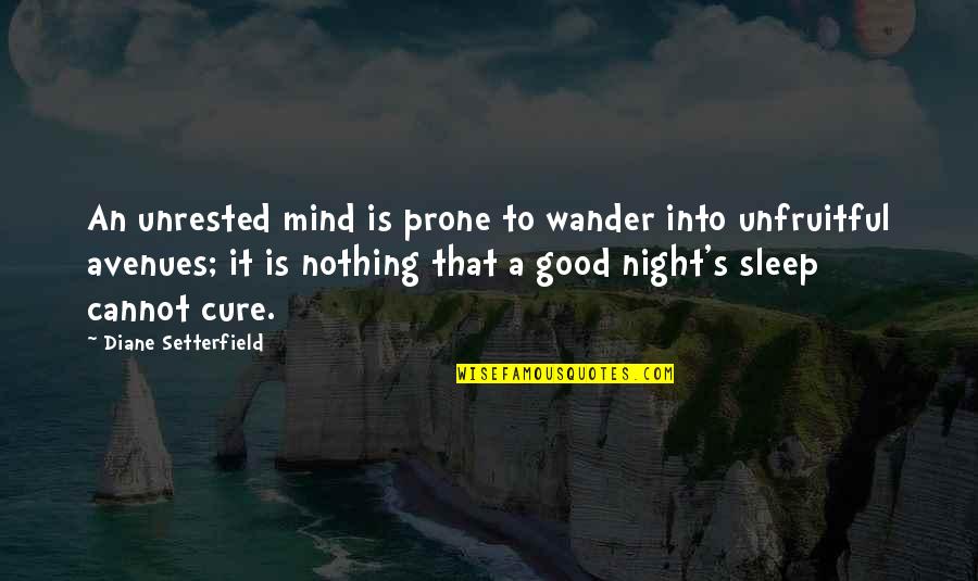 Good Night Sleep Quotes By Diane Setterfield: An unrested mind is prone to wander into