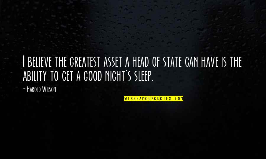 Good Night Sleep Quotes By Harold Wilson: I believe the greatest asset a head of