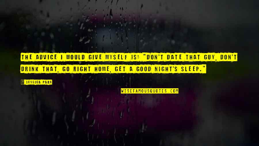 Good Night Sleep Quotes By Jessica Pare: The advice I would give myself is: "Don't