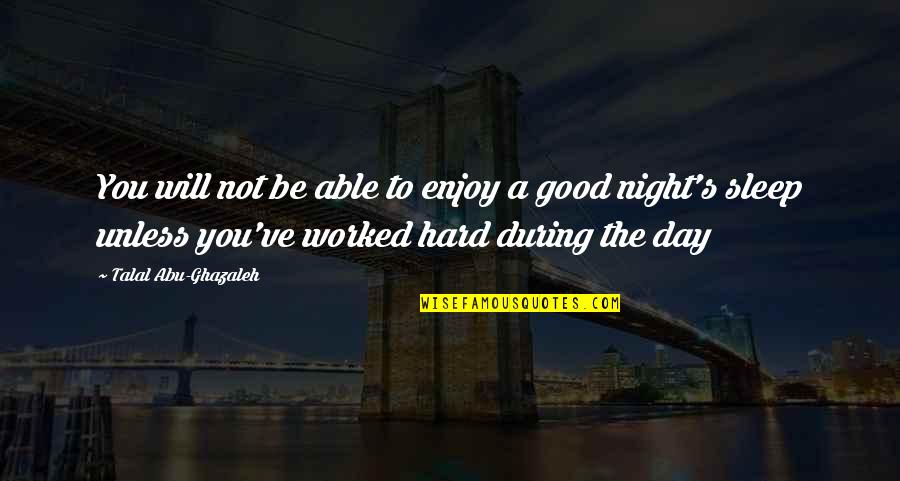 Good Night Sleep Quotes By Talal Abu-Ghazaleh: You will not be able to enjoy a