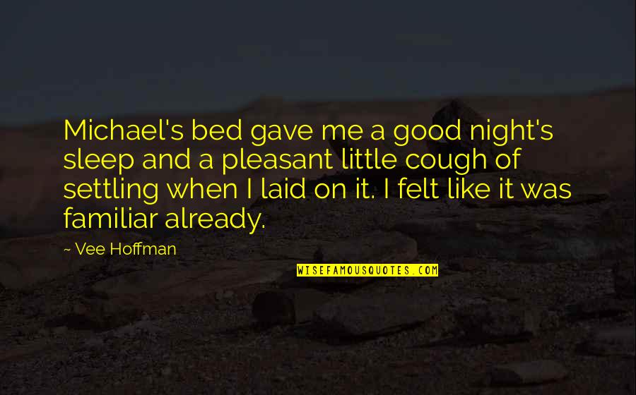 Good Night Sleep Quotes By Vee Hoffman: Michael's bed gave me a good night's sleep