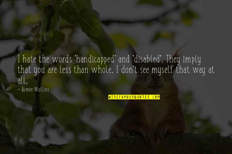 Good Night Sleep Tight Images And Quotes By Aimee Mullins: I hate the words 'handicapped' and 'disabled'. They