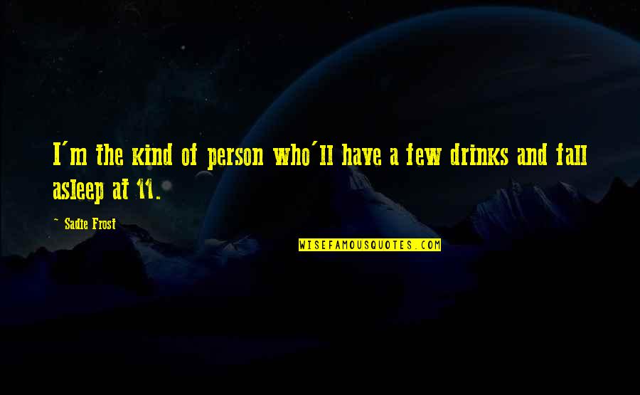 Good Night Sms Quotes By Sadie Frost: I'm the kind of person who'll have a