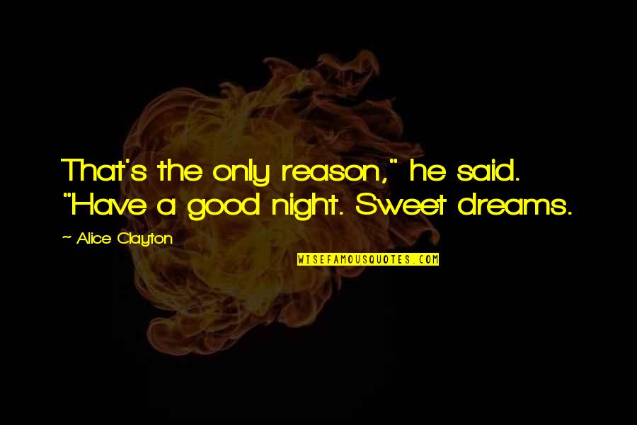 Good Night Sweet Quotes By Alice Clayton: That's the only reason," he said. "Have a