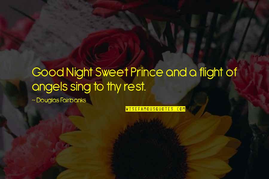 Good Night Sweet Quotes By Douglas Fairbanks: Good Night Sweet Prince and a flight of