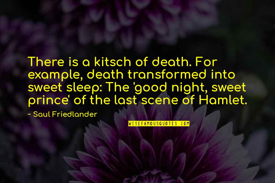 Good Night Sweet Quotes By Saul Friedlander: There is a kitsch of death. For example,