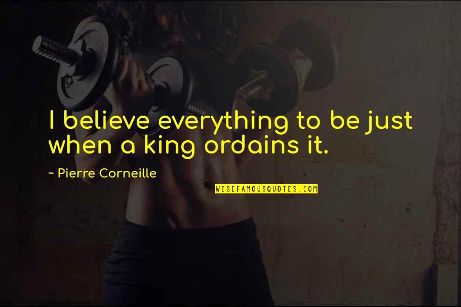 Good Night Thank You Lord Quotes By Pierre Corneille: I believe everything to be just when a