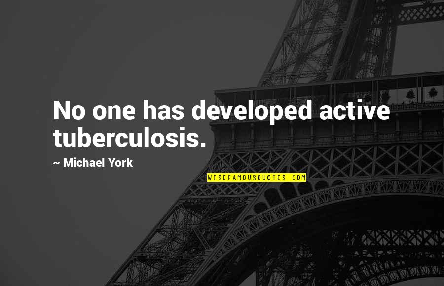 Good Night Thanks Quotes By Michael York: No one has developed active tuberculosis.