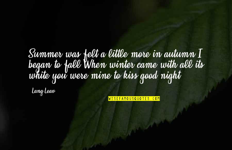 Good Night To All Quotes By Lang Leav: Summer was felt a little more;in autumn I