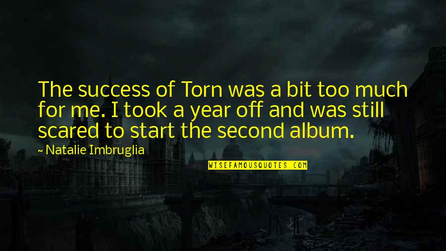 Good Night To My Boyfriend Quotes By Natalie Imbruglia: The success of Torn was a bit too