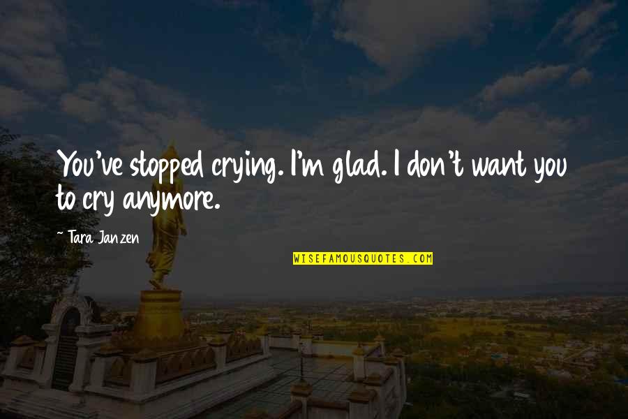 Good Night To My Boyfriend Quotes By Tara Janzen: You've stopped crying. I'm glad. I don't want