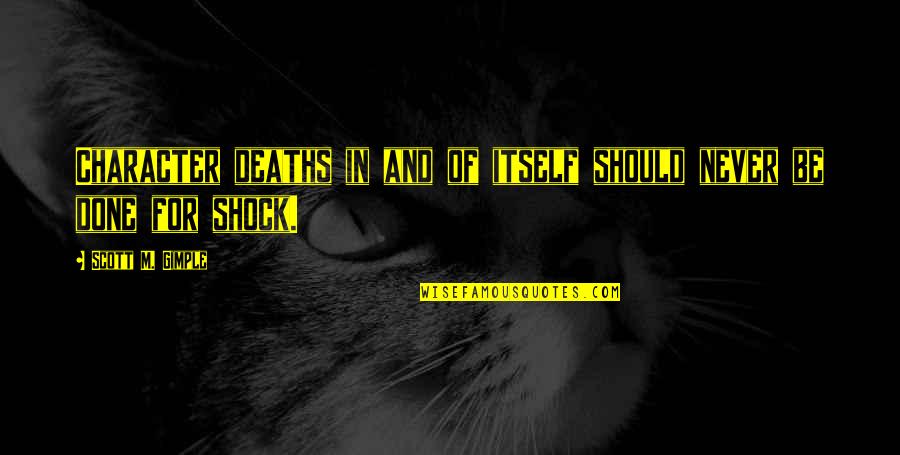 Good Night Tomorrow Is Monday Quotes By Scott M. Gimple: Character deaths in and of itself should never Good Night Tomorrow Is Monday Quotes By Scott M. Gimple: Character deaths in and of itself should never