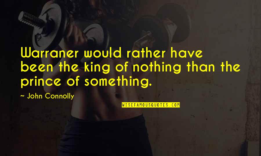 Good Night Uplifting Quotes By John Connolly: Warraner would rather have been the king of