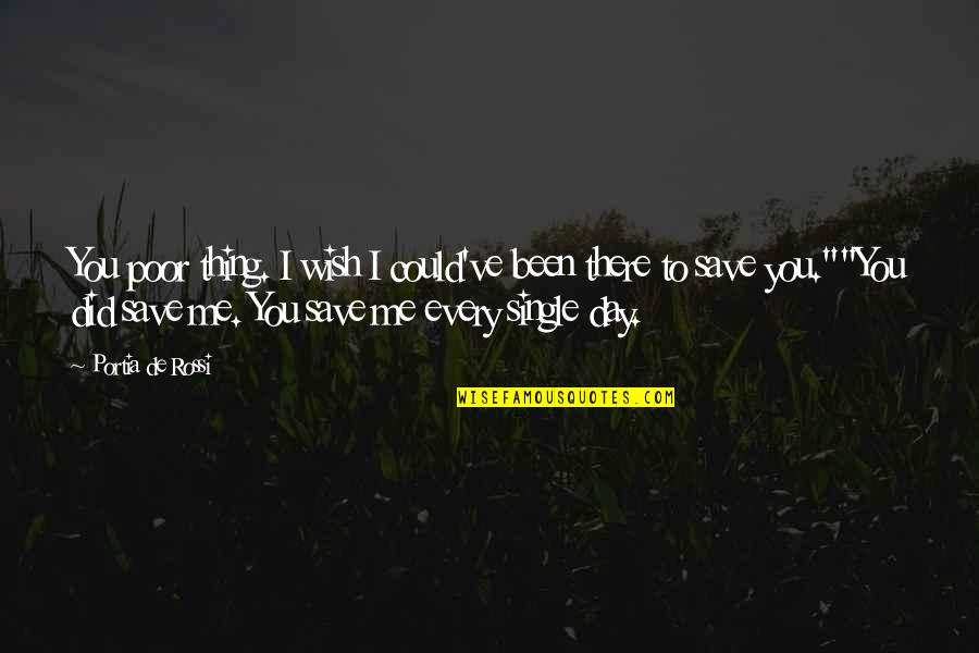 Good Night Uplifting Quotes By Portia De Rossi: You poor thing. I wish I could've been Good Night Uplifting Quotes By Portia De Rossi: You poor thing. I wish I could've been