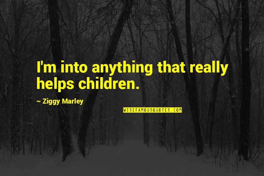 Good Night Wishes Quotes By Ziggy Marley: I'm into anything that really helps children.