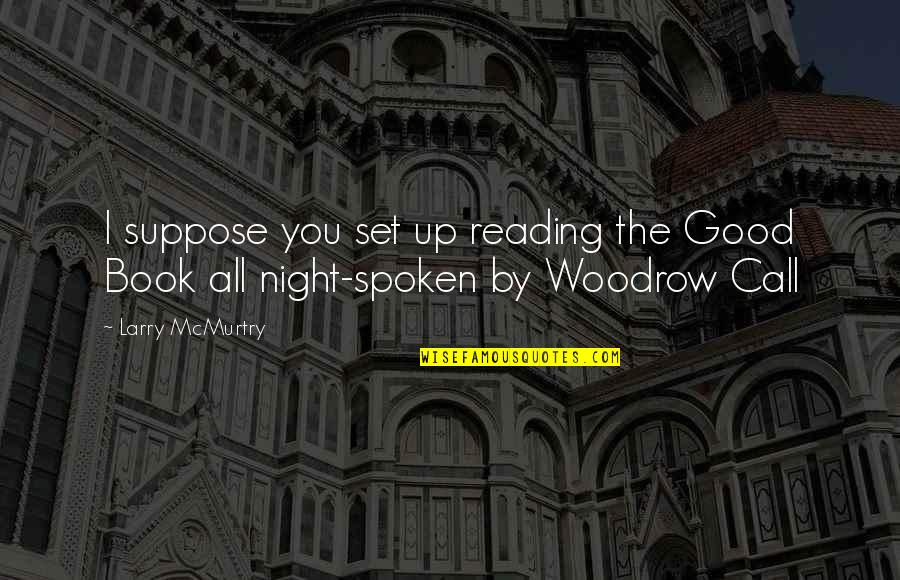 Good Night With You Quotes By Larry McMurtry: I suppose you set up reading the Good