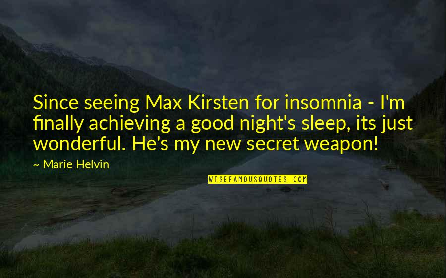 Good Night You All Quotes By Marie Helvin: Since seeing Max Kirsten for insomnia - I'm