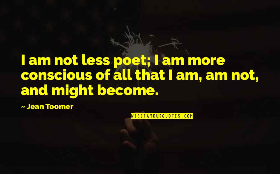 Good Nike Id Quotes By Jean Toomer: I am not less poet; I am more