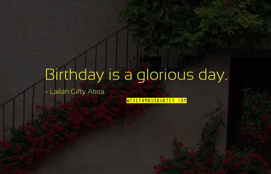 Good Nikeid Quotes By Lailah Gifty Akita: Birthday is a glorious day.