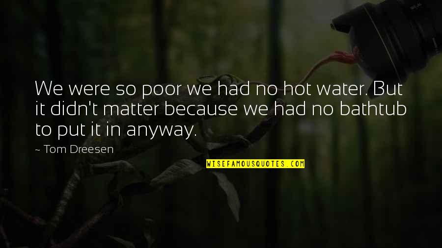 Good Nite Sms Quotes By Tom Dreesen: We were so poor we had no hot Good Nite Sms Quotes By Tom Dreesen: We were so poor we had no hot