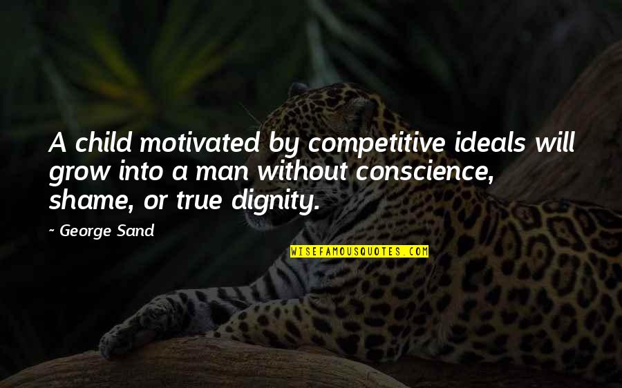 Good Non Judgemental Quotes By George Sand: A child motivated by competitive ideals will grow