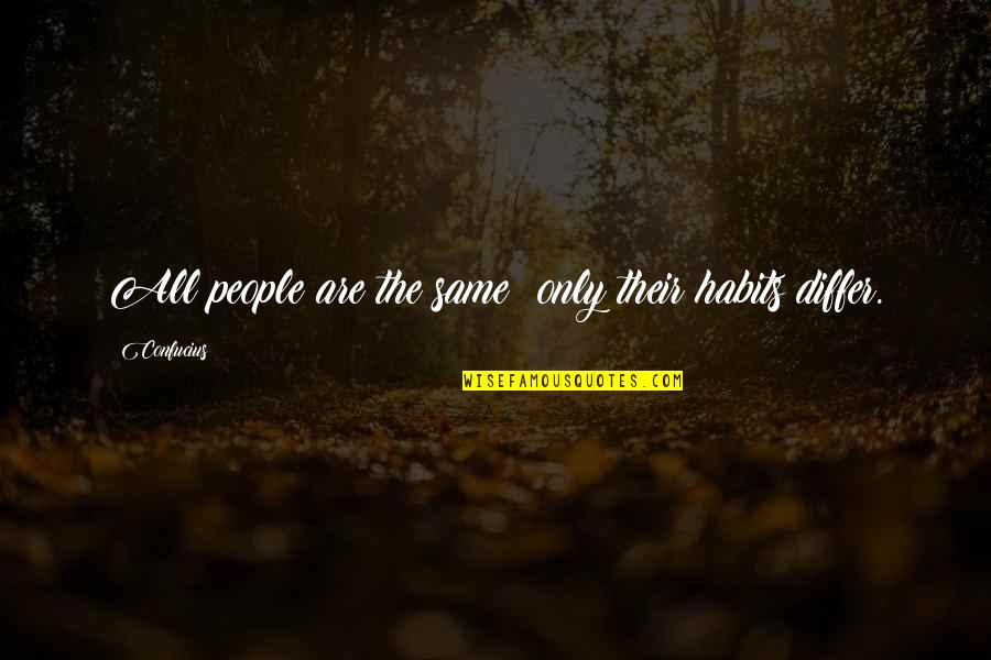 Good Not Well Known Quotes By Confucius: All people are the same; only their habits