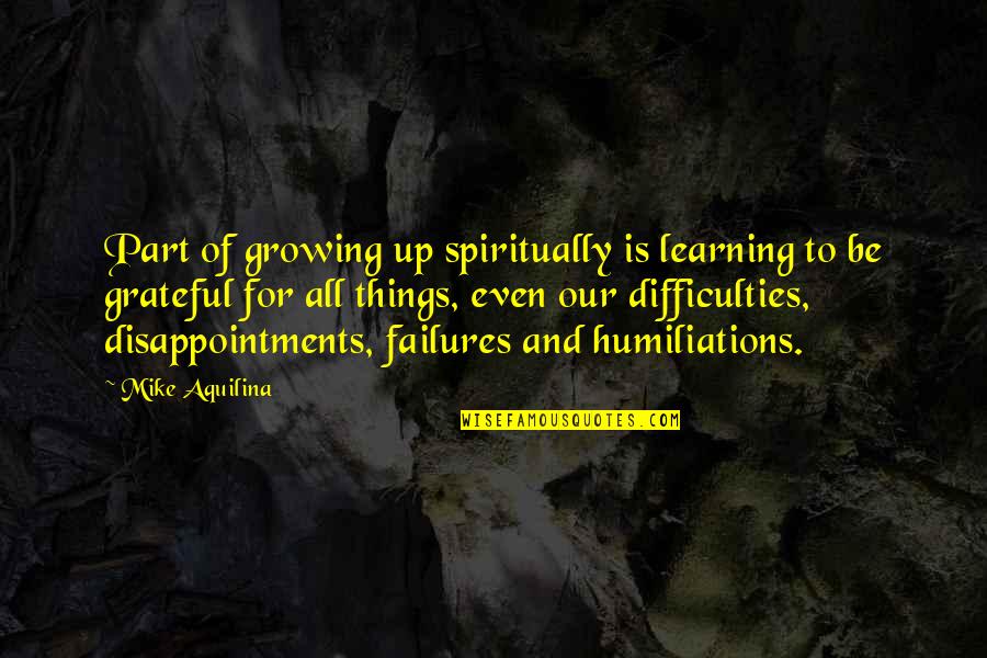 Good Not Well Known Quotes By Mike Aquilina: Part of growing up spiritually is learning to
