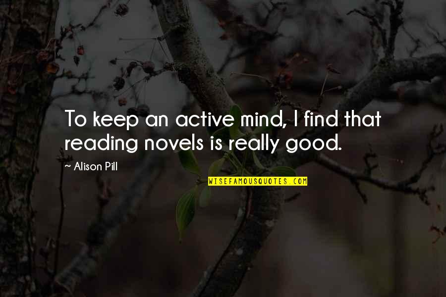 Good Novel Quotes By Alison Pill: To keep an active mind, I find that