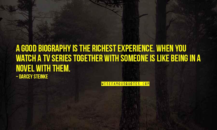Good Novel Quotes By Darcey Steinke: A good biography is the richest experience. When Good Novel Quotes By Darcey Steinke: A good biography is the richest experience. When
