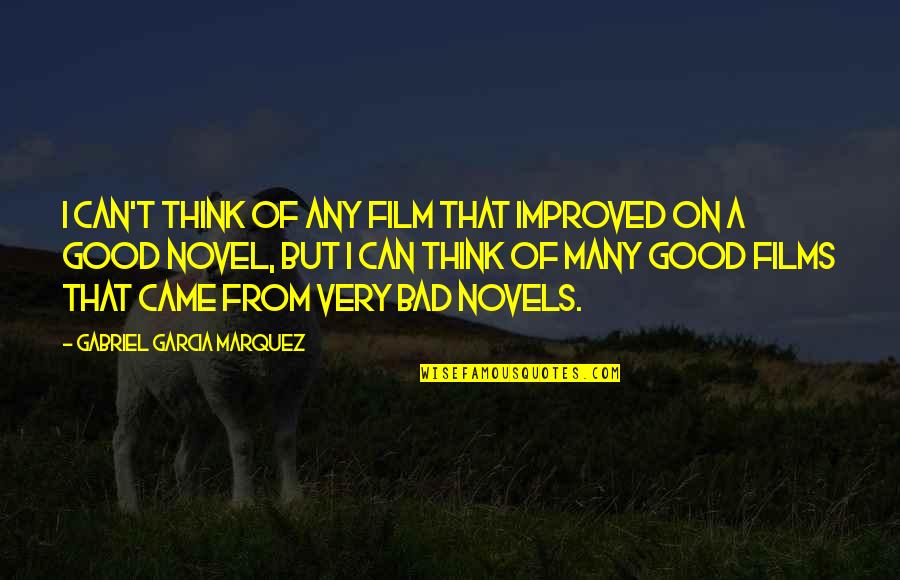 Good Novel Quotes By Gabriel Garcia Marquez: I can't think of any film that improved Good Novel Quotes By Gabriel Garcia Marquez: I can't think of any film that improved