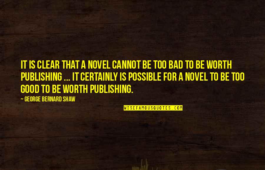 Good Novel Quotes By George Bernard Shaw: It is clear that a novel cannot be