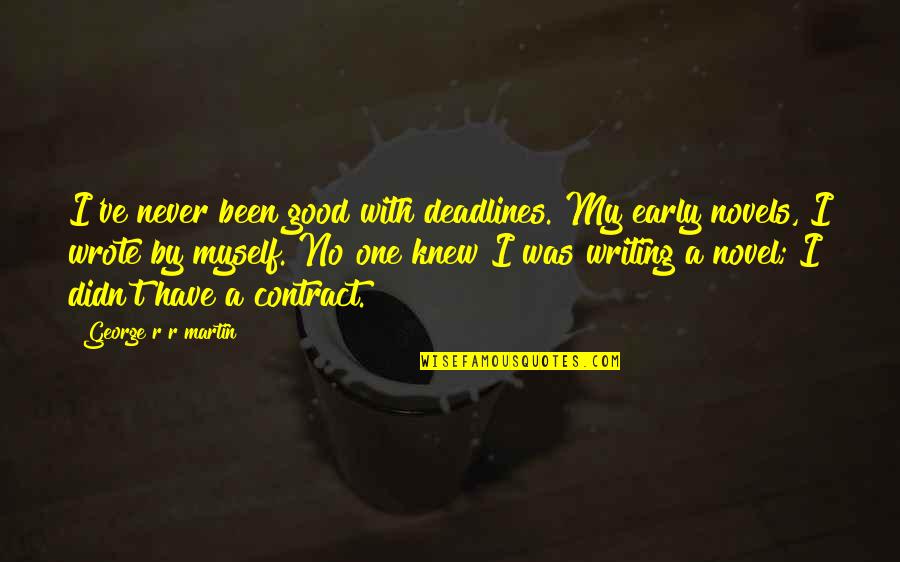 Good Novel Quotes By George R R Martin: I've never been good with deadlines. My early Good Novel Quotes By George R R Martin: I've never been good with deadlines. My early