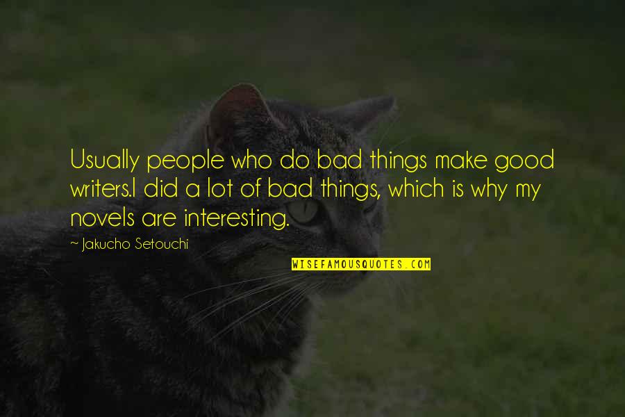 Good Novel Quotes By Jakucho Setouchi: Usually people who do bad things make good
