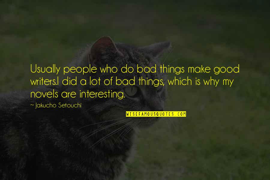 Good Novel Quotes By Jakucho Setouchi: Usually people who do bad things make good Good Novel Quotes By Jakucho Setouchi: Usually people who do bad things make good