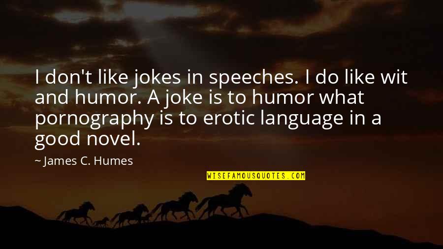 Good Novel Quotes By James C. Humes: I don't like jokes in speeches. I do