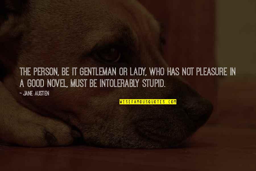 Good Novel Quotes By Jane Austen: The person, be it gentleman or lady, who