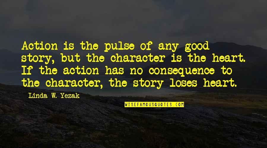 Good Novel Quotes By Linda W. Yezak: Action is the pulse of any good story, Good Novel Quotes By Linda W. Yezak: Action is the pulse of any good story,