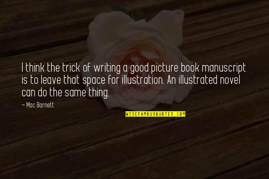 Good Novel Quotes By Mac Barnett: I think the trick of writing a good