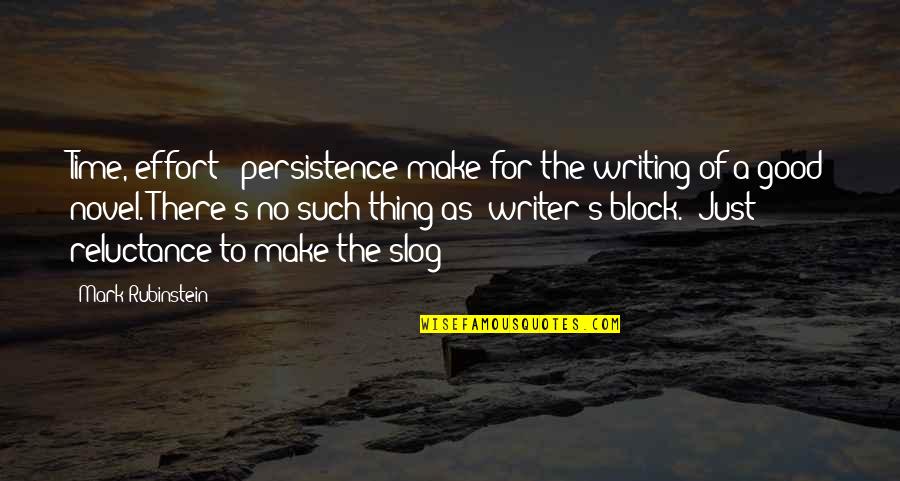 Good Novel Quotes By Mark Rubinstein: Time, effort & persistence make for the writing