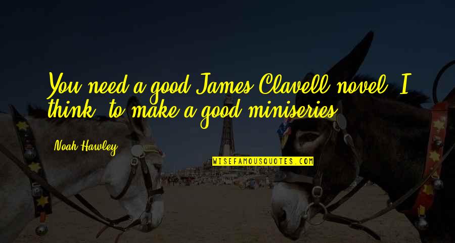 Good Novel Quotes By Noah Hawley: You need a good James Clavell novel, I