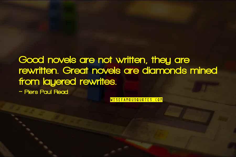 Good Novel Quotes By Piers Paul Read: Good novels are not written, they are rewritten. Good Novel Quotes By Piers Paul Read: Good novels are not written, they are rewritten.