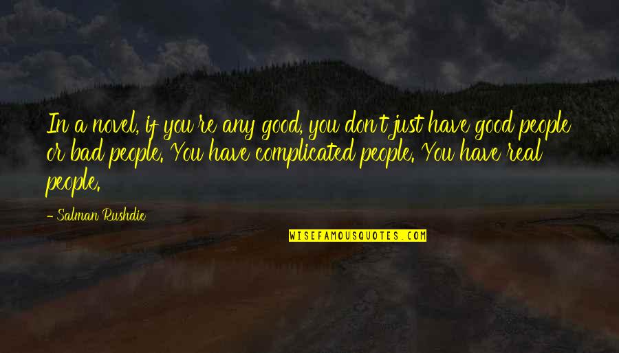 Good Novel Quotes By Salman Rushdie: In a novel, if you're any good, you Good Novel Quotes By Salman Rushdie: In a novel, if you're any good, you