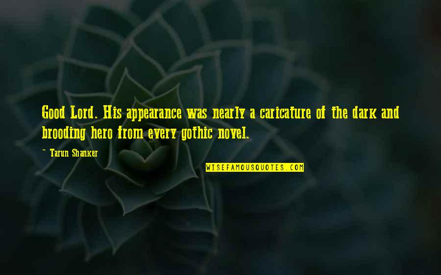 Good Novel Quotes By Tarun Shanker: Good Lord. His appearance was nearly a caricature Good Novel Quotes By Tarun Shanker: Good Lord. His appearance was nearly a caricature