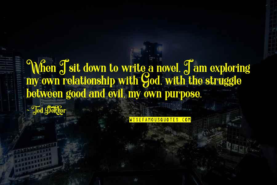 Good Novel Quotes By Ted Dekker: When I sit down to write a novel,