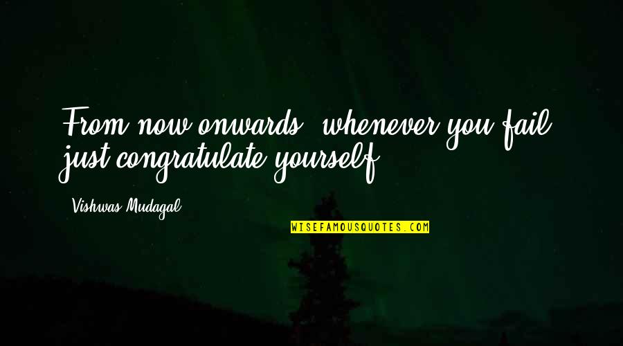 Good Nrl Quotes By Vishwas Mudagal: From now onwards, whenever you fail just congratulate