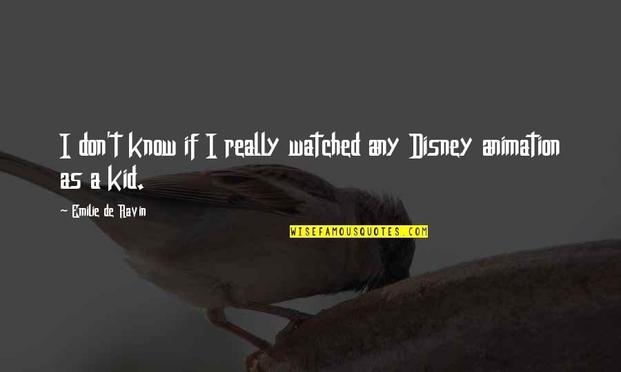 Good Nun Quotes By Emilie De Ravin: I don't know if I really watched any Good Nun Quotes By Emilie De Ravin: I don't know if I really watched any