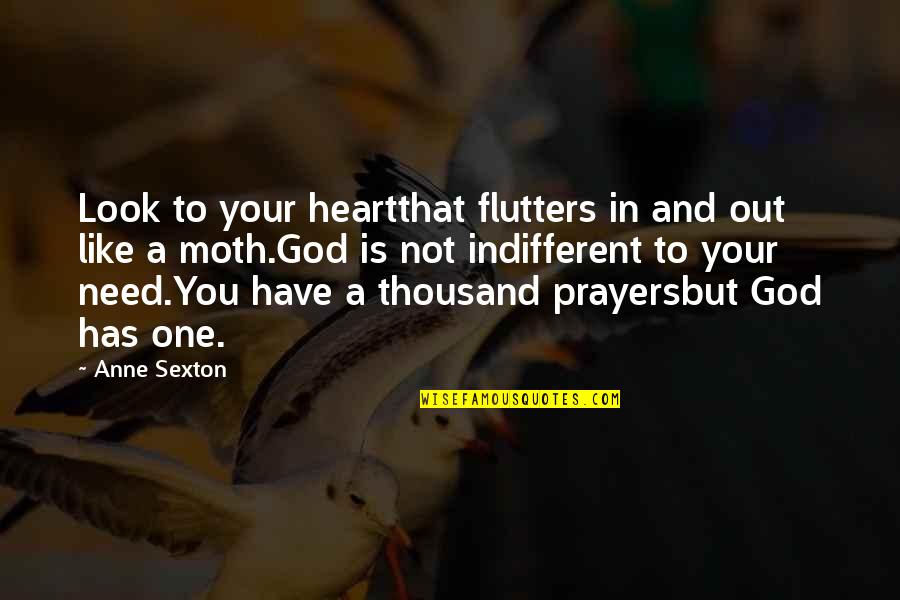 Good Nyt Quotes By Anne Sexton: Look to your heartthat flutters in and out