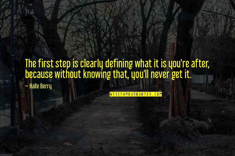 Good Nyt Quotes By Halle Berry: The first step is clearly defining what it